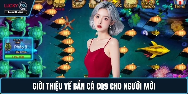 Giới thiệu về Bắn cá CQ9 cho người mới