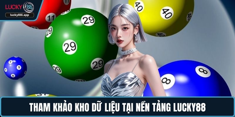 Tham khảo kho dữ liệu tại nền tảng LUCKY88