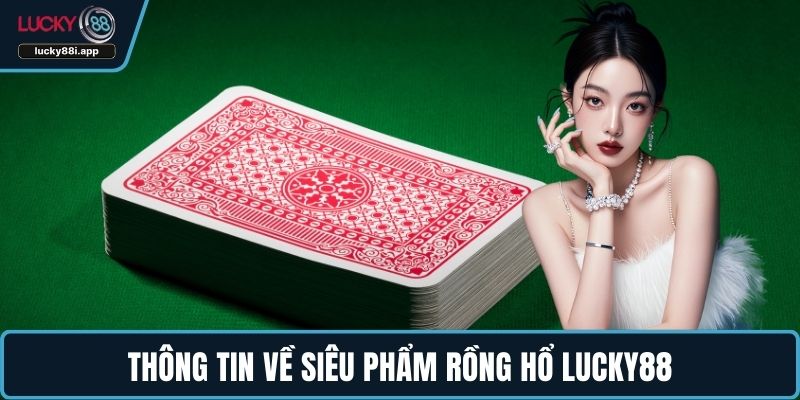 Thông tin về siêu phẩm Rồng hổ LUCKY88