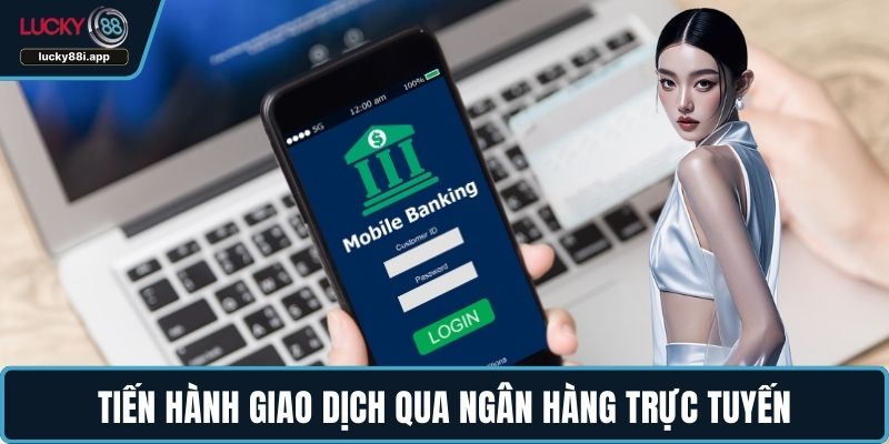 Tiến hành giao dịch qua ngân hàng trực tuyến