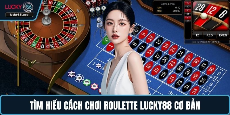 Tìm hiểu cách chơi Roulette LUCKY88 cơ bản